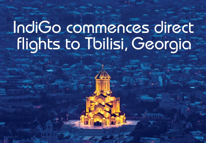 Take-off to the Eurasian paradise: IndiGo commences operations from Delhi - Tbilisi