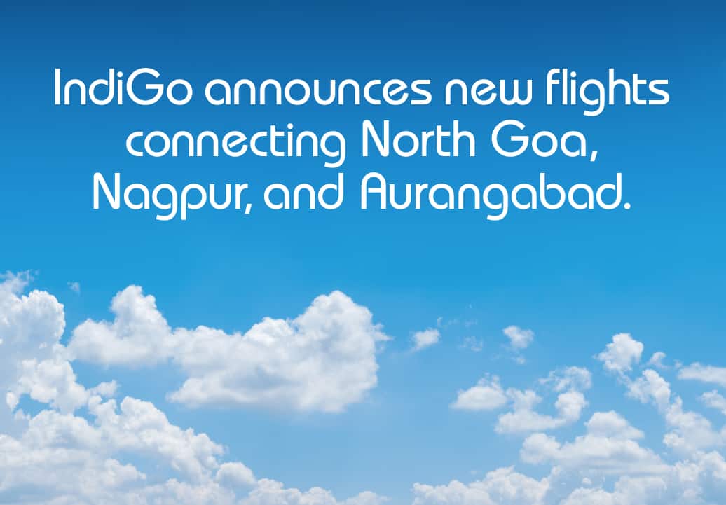 IndiGo announces new flights connecting North Goa, Nagpur, and Chhatrapati Sambhajinagar (Aurangabad), boosting regional tourism