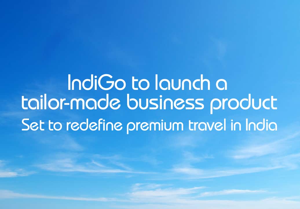 IndiGo to launch a tailor-made business product