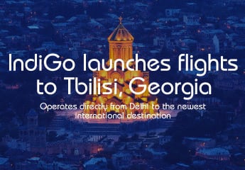 IndiGo Opens New Frontiers for Travellers: India Meets Vibrant Tbilisi